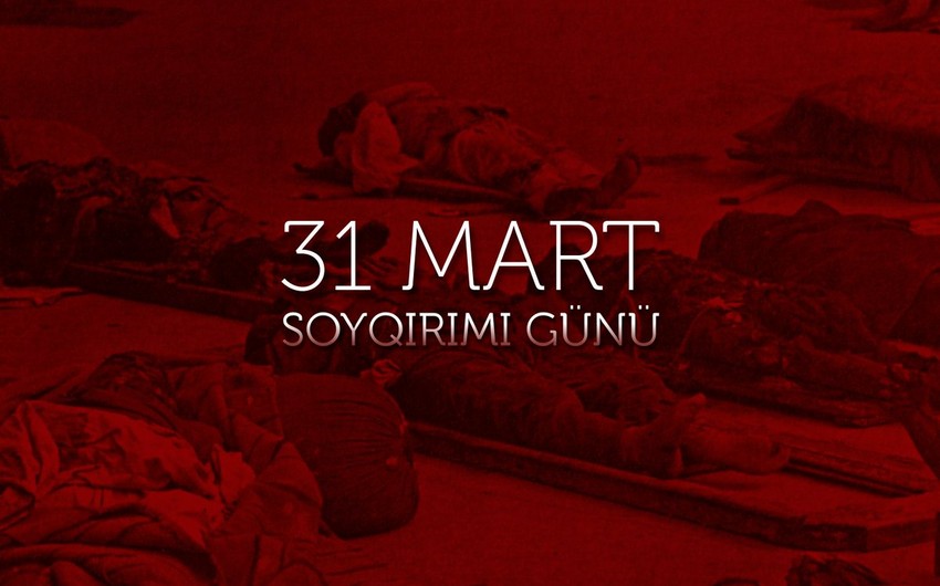 Bəşər tarixinin ən qanlı səhifələrindən biri – 31 Mart soyqırımı